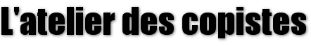 L'atelier des copistes L'atelier des copistes